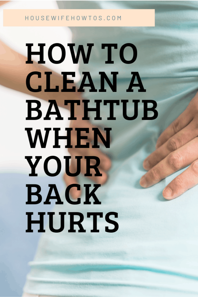 Cómo limpiar una bañera cuando te duele la espalda